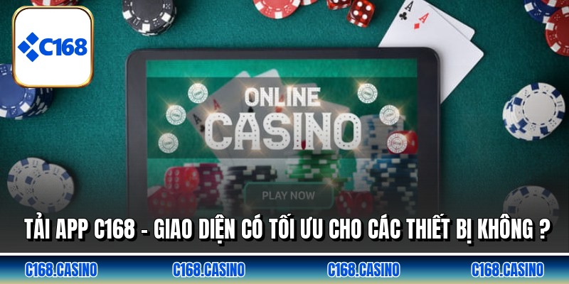 Tải App C168 - Giao Diện Có Tối Ưu Cho Các Thiết Bị Không ?