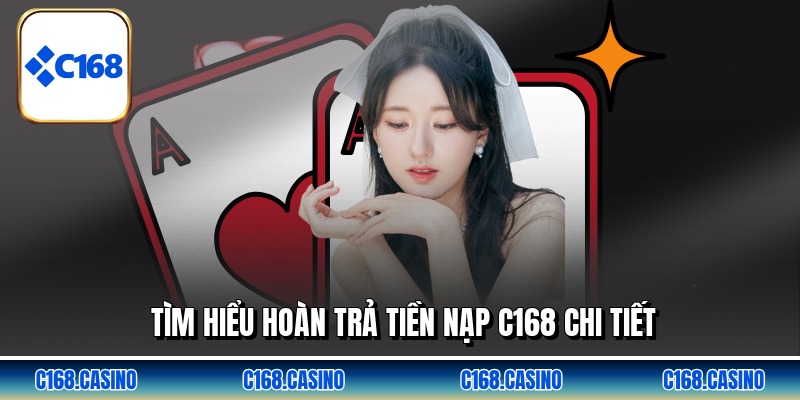Tìm hiểu hoàn trả tiền nạp C168 chi tiết